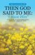 Then God Said To Me - I Have Him: A True Story of God's Supernatural Visitation, Mercy and Grace (Paperback): Judy...