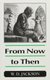 From Now to Then (Paperback): W.D. Jackson