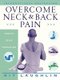Overcome Neck and Back Pain (Paperback, New ed of 2 Revised ed): Kit Laughlin, Jennifer Cristaudo