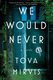 We Would Never (Hardcover): Tova Mirvis