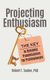 Projecting Enthusiasm - The Key to Dynamic Presentations for Professionals (Hardcover): Robert T. Tauber