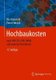 Hochbaukosten - Nach Din 276, Din 18960 Und Weiteren Richtlinien (German, Hardcover, 17., Uberarb. Und Akt. Aufl. 2020 ed.):...