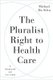The Pluralist Right to Health Care - A Framework and Case Study (Hardcover): Michael Da-silva