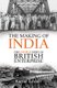 The Making of India - The Untold Story of British Enterprise (Hardcover): Kartar Lalvani