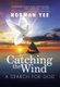 Catching the Wind - A Search for God (Hardcover): Norman Yee