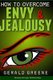 How to Overcome Envy and Jealousy - Develop Stronger Relationships (Paperback): Gerald Greene