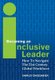 Becoming an Inclusive Leader - How to Navigate the 21st Century Global Workforce (Hardcover): Shirley Engelmeier