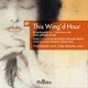 Various Artists - This Wing'd Hour (CD): Roger Quilter, Yves Saelens, Inge Spinette, Ralph Vaughan Williams, Gerald Finzi,...