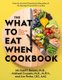 The What to Eat When Cookbook - 125 Deliciously Timed Recipes (Hardcover): Michael F. Roizen, Michael Crupain