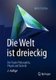 Die Welt ist dreieckig - Die Triade Philosophie - Physik - Technik (German, Hardcover, 2., uberarb. Aufl. 2019): Horst Czichos