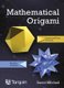 Mathematical Origami - Geometrical Shapes by Paper Folding (Paperback, 2nd edition): David Mitchell