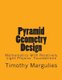Pyramid Geometry Design - Mathematics With Relatively Light Physics? Foundations (Paperback): Timothy S. Margulies