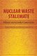 Nuclear Waste Stalemate - Political and Scientific Controversies (Paperback): Robert Van Den Bosch