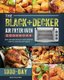 The BLACK+DECKER Air Fryer Oven Cookbook - 1000-Day Easy And Delicious Air Fryer Recipes For Fast And Healthy Meals...