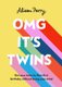OMG It's Twins! - Get Your Twins to Their First Birthday Without Losing Your Mind (Hardcover): Alison Perry