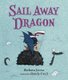 Sail Away Dragon (Hardcover): Barbara Joosse