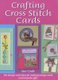 Crafting Cross Stitch Cards - 200 Designs and Ideas for Creating Unique Cards and Keepsake Gifts (Hardcover, illustrated...