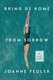 Bring Us Home From Sorrow - A Love Letter (Paperback): Joanne Fedler
