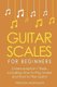 Guitar Scales - For Beginners - Bundle - The Only 2 Books You Need to Learn Scales for Guitar, Guitar Scale Theory and Guitar...