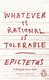 Whatever is Rational is Tolerable - Epictetus (Paperback): Epictetus