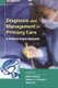 Diagnosis and Management in Primary Care - A Problem-Based Approach (Paperback): William C.W. Wong, Martin Lindsay, Albert Lee