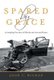 Spared by Grace - An Inspiring True Story of Miracles and Answered Prayers (Hardcover): John C. Buchan