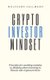 Crypto Investor Mindset - Principles for avoiding mistakes in thinking when investing in Bitcoin and cryptocurrencies...