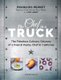 The Chef in a Truck - The Fabulous Culinary Odyssey of a French Pastry Chef in California (Hardcover): Francois Perret, Eric...