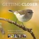 Getting Closer - Rediscovering Nature Through Bird Photography (Hardcover): Paul Sorrell
