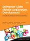 Enterprise Class Mobile Application Development - A Complete Lifecycle Approach for Producing Mobile Apps (Paperback): Leigh...