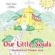 Our Little Souls - Destined to Please God (Paperback): Anna D. Johnson