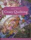 Allie Aller's Crazy Quilting: - Modern Piecing & Embellishing Techniques for Joyful Stitching (Paperback, Large type...