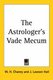 The Astrologer's Vade Mecum (Paperback): W. H. Chaney