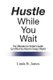 Hustle While You Wait (Paperback): Linda B James