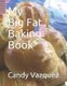 My Big Fat Baking Book (Paperback): Candy Vazquez