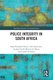Police Integrity in South Africa (Paperback, 3rd Edition): Sanja Kutnjak Ivkovich, Adri Sauerman, Andrew Faull, Gareth Newham,...