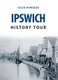Ipswich History Tour (Paperback, UK ed.): Caleb Howgego