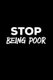 Stop Being Poor - Person Expense Tracker with Humor of being on a budget and not rich (Paperback): Izzy Monet