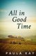 All in Good Time (Legacy Series, Book 6) (Paperback): Paula Kay