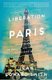 The Liberation of Paris - How Eisenhower, de Gaulle, and von Choltitz Saved the City of Light (Paperback): Jean Edward Smith
