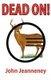 Dead On! Deer Anatomy and Shot Placement for Bow and Gun Hunters. Tracking Techniques for Wounded Whitetails. (Paperback): John...
