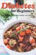 Diabetes for Beginners - Kickstart Guide to Living Healthy with Diabetes (Paperback): Carla Hale