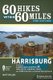 60 Hikes Within 60 Miles: Harrisburg - Including Cumberland, Dauphin, Lancaster, Lebanon, Perry, and York Counties in Central...