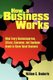 How a Business Works - What Every Businessperson, Citizen, Consumer, and Employee Needs to Know About Business (Paperback):...