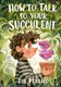 How to Talk to Your Succulent (Paperback): Zoe Persico