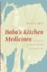 Baba'S Kitchen Medicines - Folk Remedies of Ukrainian Settlers in Western Canada (Paperback): Michael Mucz