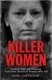 Killer Women - Chilling, Dark and Gripping True Crime Stories of Women Who Kill (Paperback): Nigel Cawthorne
