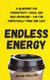 Endless Energy - A Blueprint for Productivity, Focus, and Self-Discipline - for the Perpetually Tired and Lazy (Paperback):...