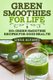 Green Smoothies For Life - 100+ Green Smoothie Recipes For Good Health (Paperback): Linda Alvarez