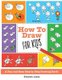 How To Draw for Kids - A Fun And Easy Step By Step Drawing Book! (Paperback): Elizabeth James